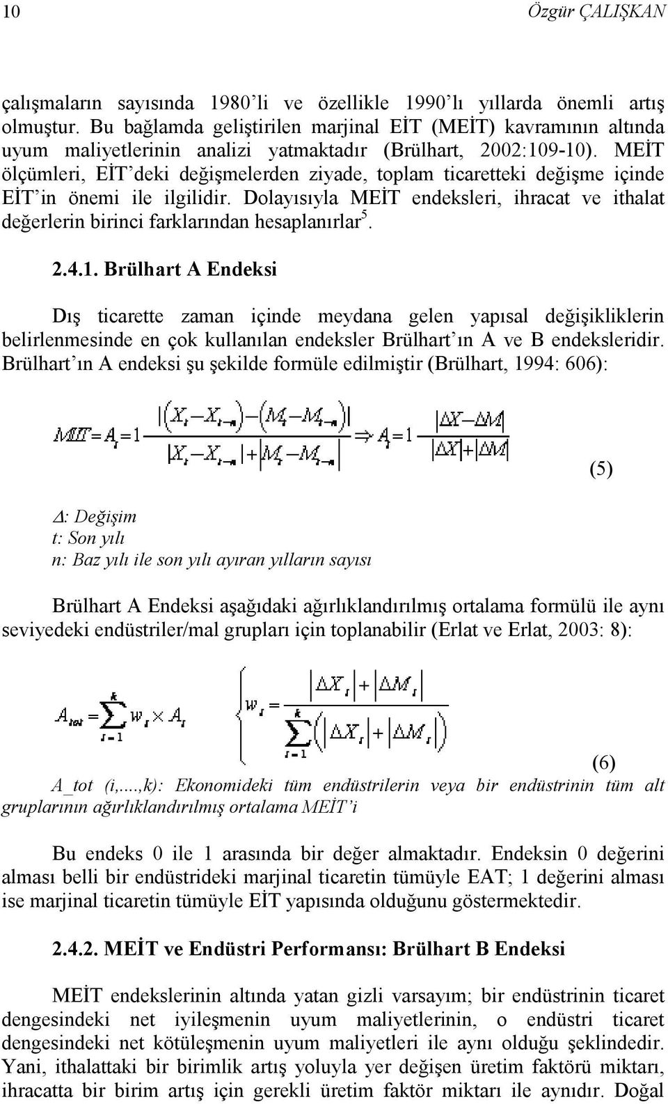 MEĐT ölçümleri, EĐT deki değişmelerden ziyade, toplam ticaretteki değişme içinde EĐT in önemi ile ilgilidir.