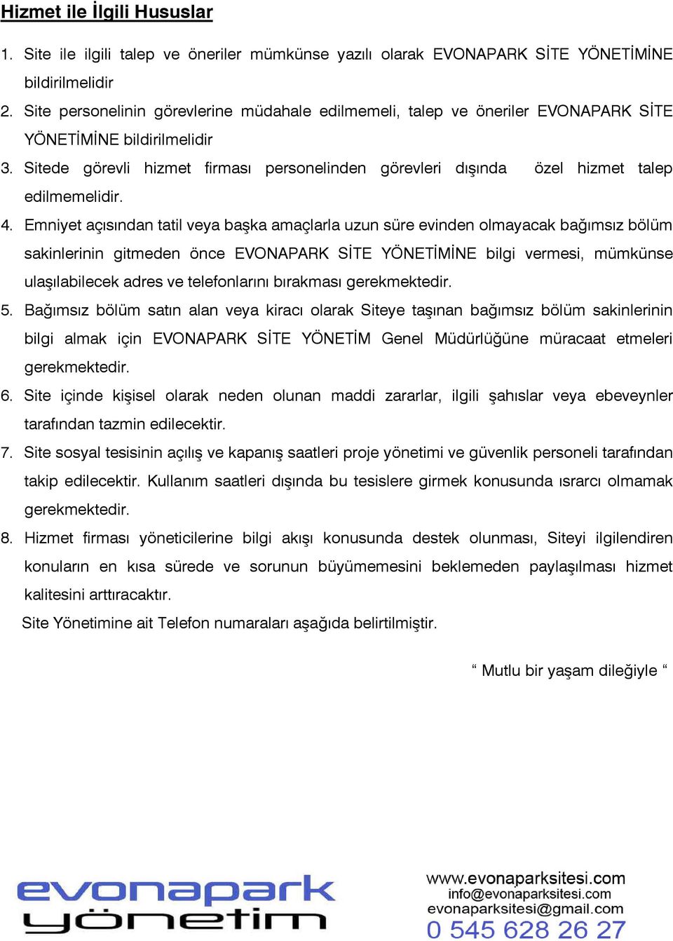 Sitede görevli hizmet firması personelinden görevleri dışında özel hizmet talep edilmemelidir. 4.