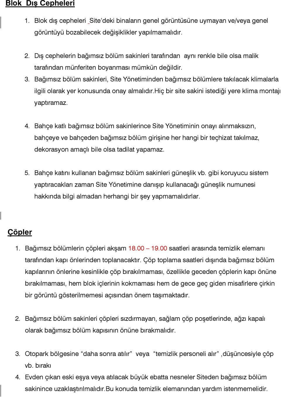 Bağımsız bölüm sakinleri, Site Yönetiminden bağımsız bölümlere takılacak klimalarla ilgili olarak yer konusunda onay almalıdır.hiç bir site sakini istediği yere klima montajı yaptıramaz. 4.