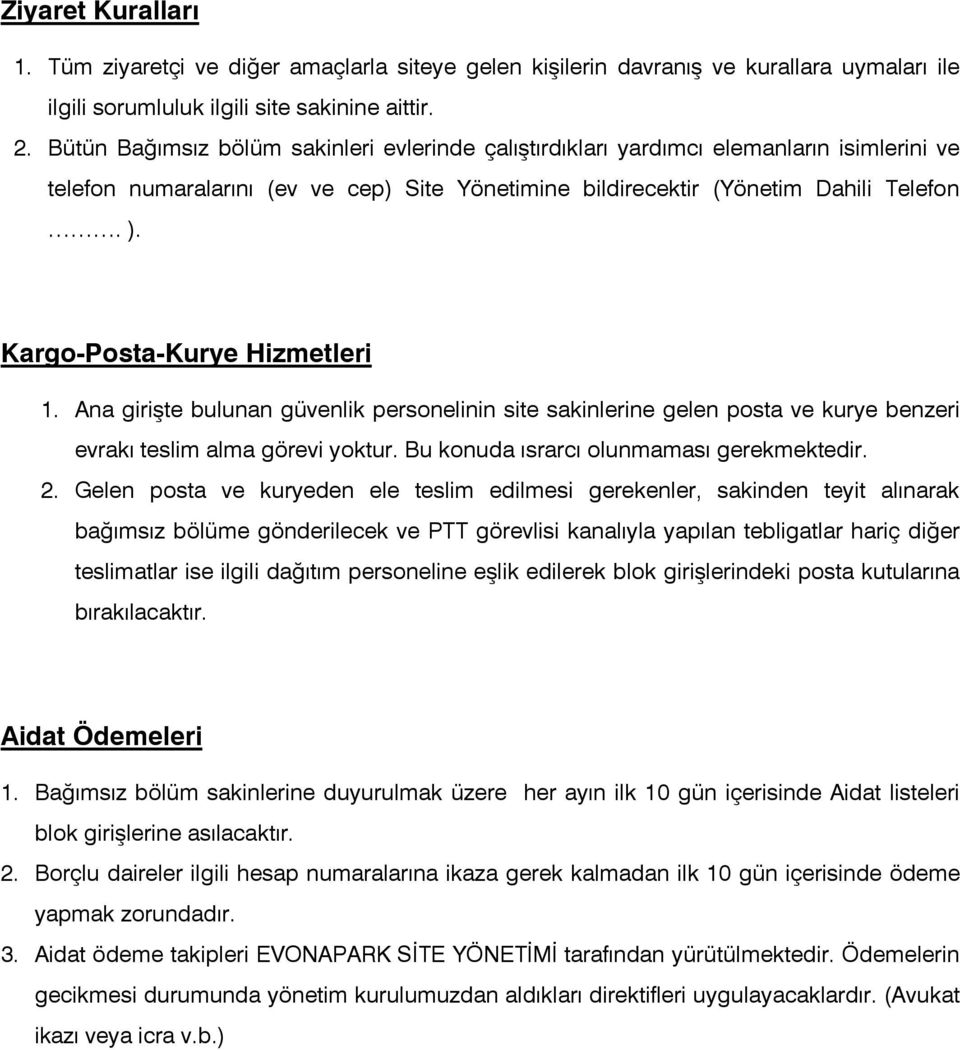 Kargo-Posta-Kurye Hizmetleri 1. Ana girişte bulunan güvenlik personelinin site sakinlerine gelen posta ve kurye benzeri evrakı teslim alma görevi yoktur. Bu konuda ısrarcı olunmaması gerekmektedir. 2.