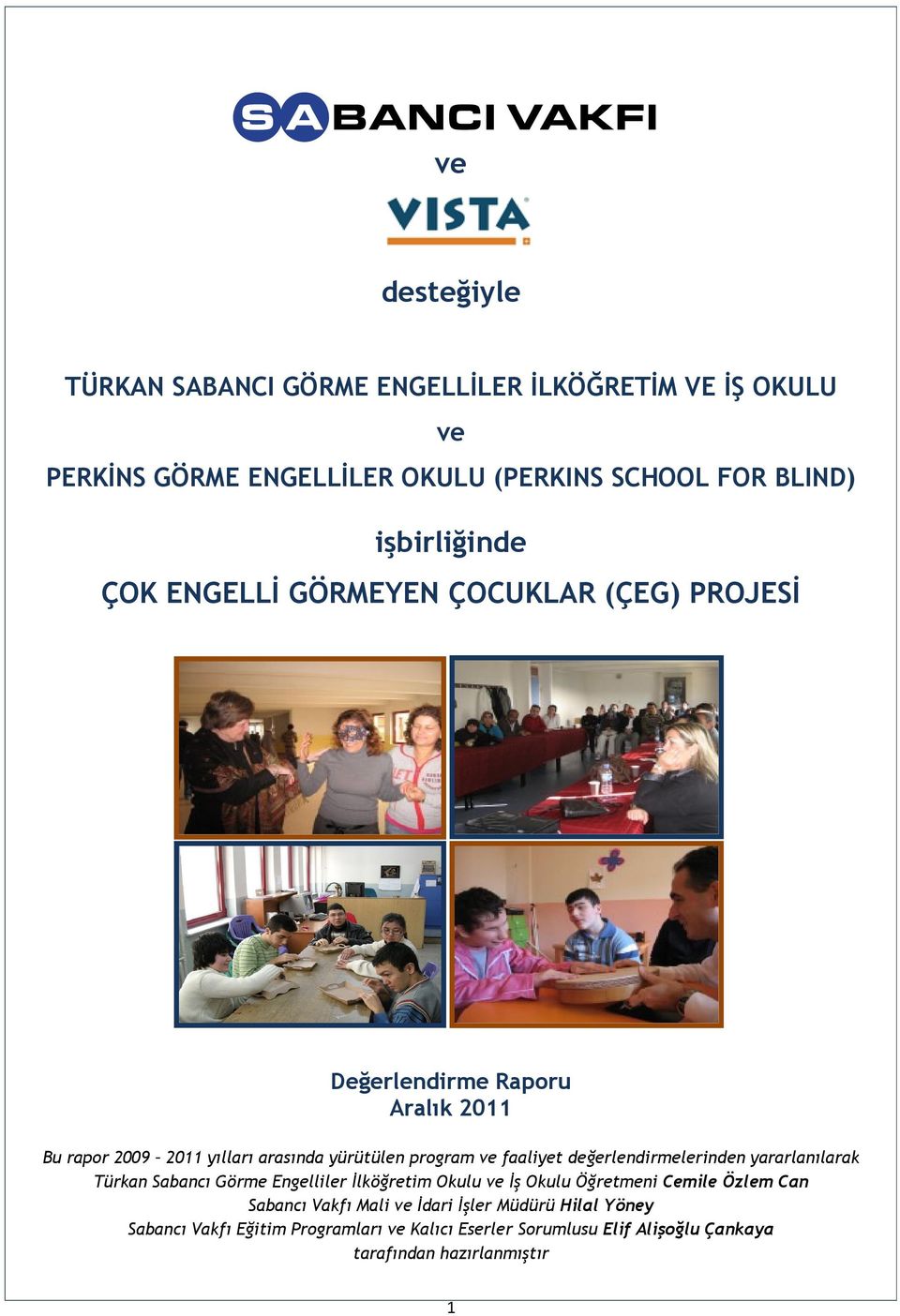 değerlendirmelerinden yararlanılarak Türkan Sabancı Görme Engelliler Đlköğretim Okulu ve Đş Okulu Öğretmeni Cemile Özlem Can Sabancı Vakfı Mali