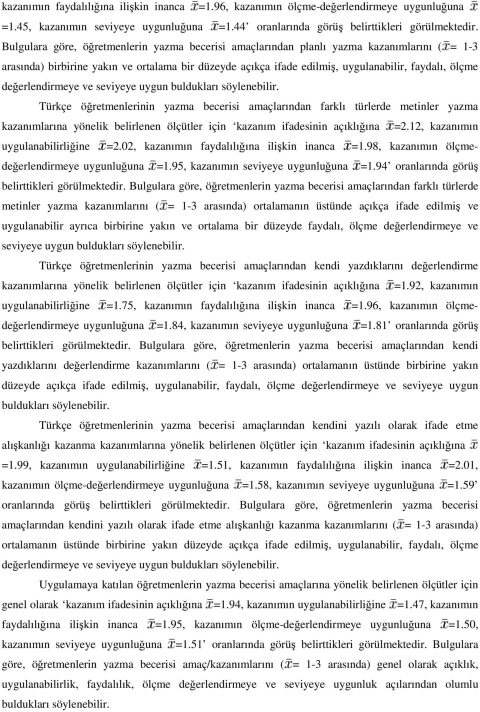 değerlendirmeye ve seviyeye uygun buldukları söylenebilir.