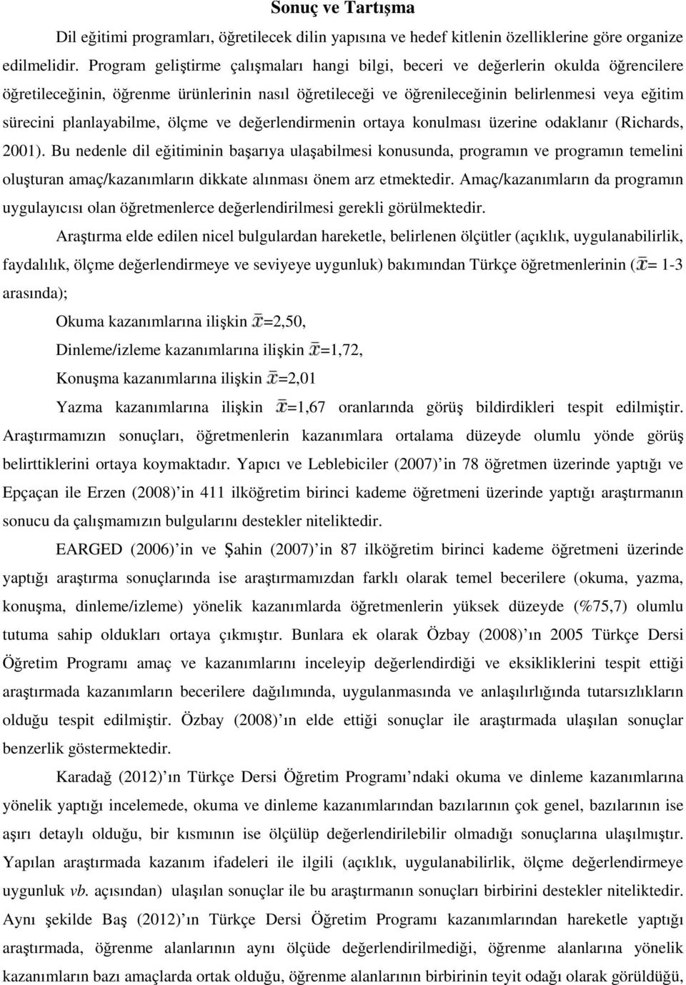 planlayabilme, ölçme ve değerlendirmenin ortaya konulması üzerine odaklanır (Richards, 2001).