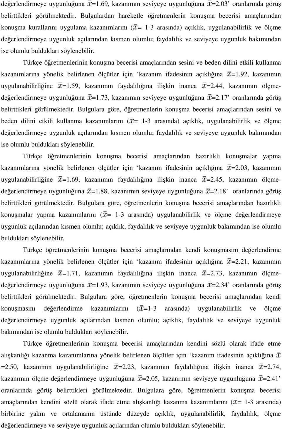 kısmen olumlu; faydalılık ve seviyeye uygunluk bakımından ise olumlu buldukları söylenebilir.