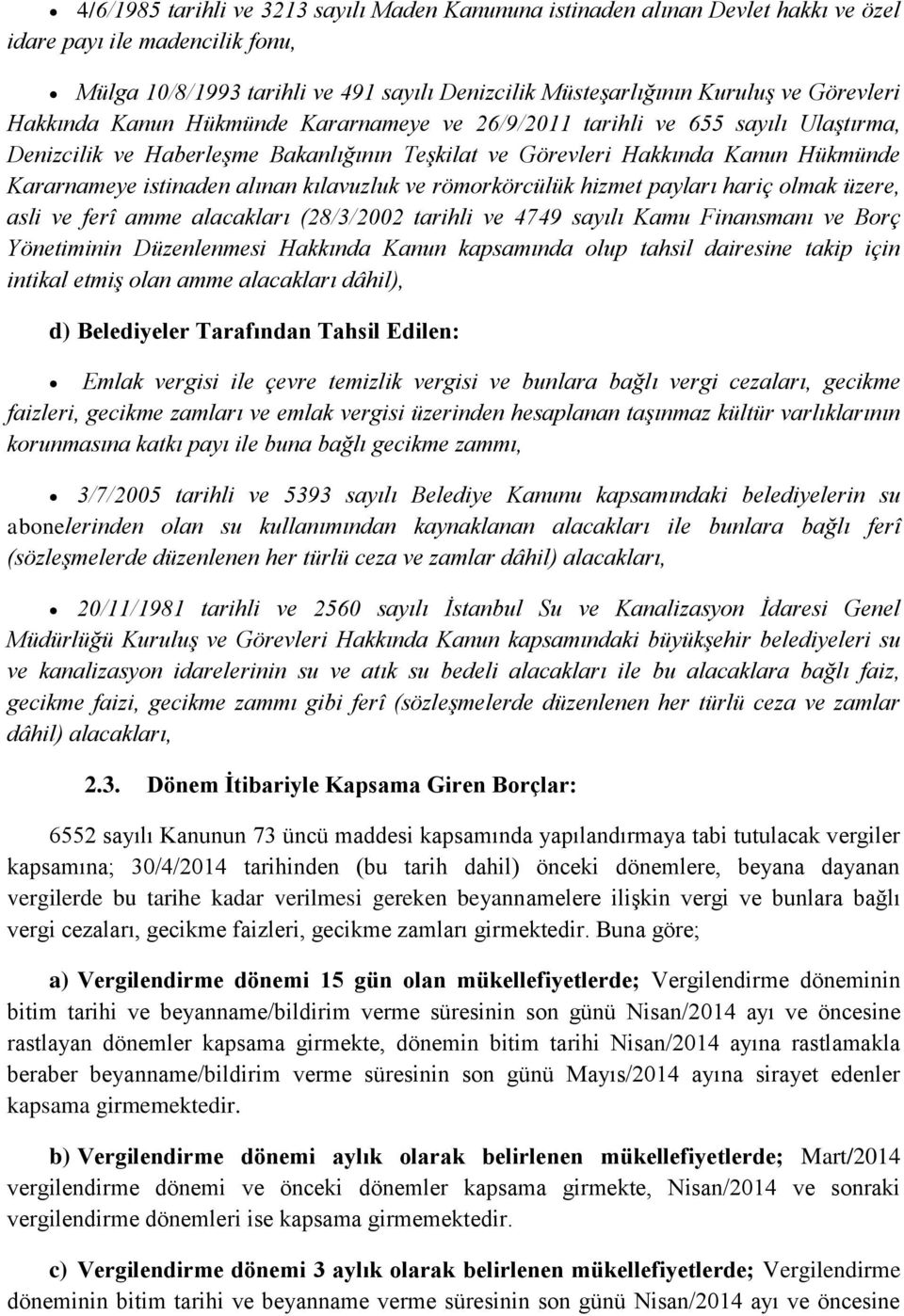 alınan kılavuzluk ve römorkörcülük hizmet payları hariç olmak üzere, asli ve ferî amme alacakları (28/3/2002 tarihli ve 4749 sayılı Kamu Finansmanı ve Borç Yönetiminin Düzenlenmesi Hakkında Kanun