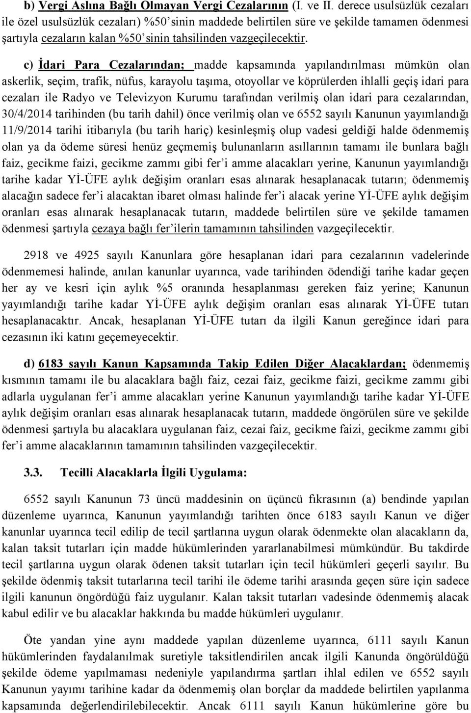 c) İdari Para Cezalarından; madde kapsamında yapılandırılması mümkün olan askerlik, seçim, trafik, nüfus, karayolu taşıma, otoyollar ve köprülerden ihlalli geçiş idari para cezaları ile Radyo ve