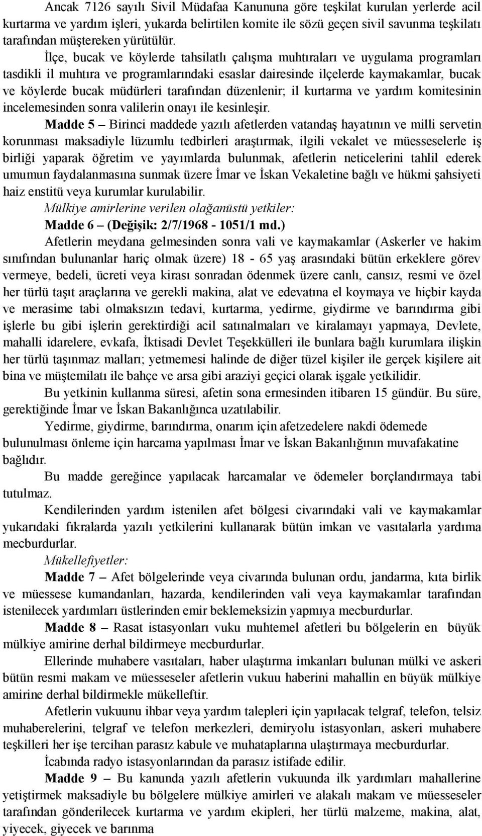 İlçe, bucak ve köylerde tahsilatlı çalışma muhtıraları ve uygulama programları tasdikli il muhtıra ve programlarındaki esaslar dairesinde ilçelerde kaymakamlar, bucak ve köylerde bucak müdürleri