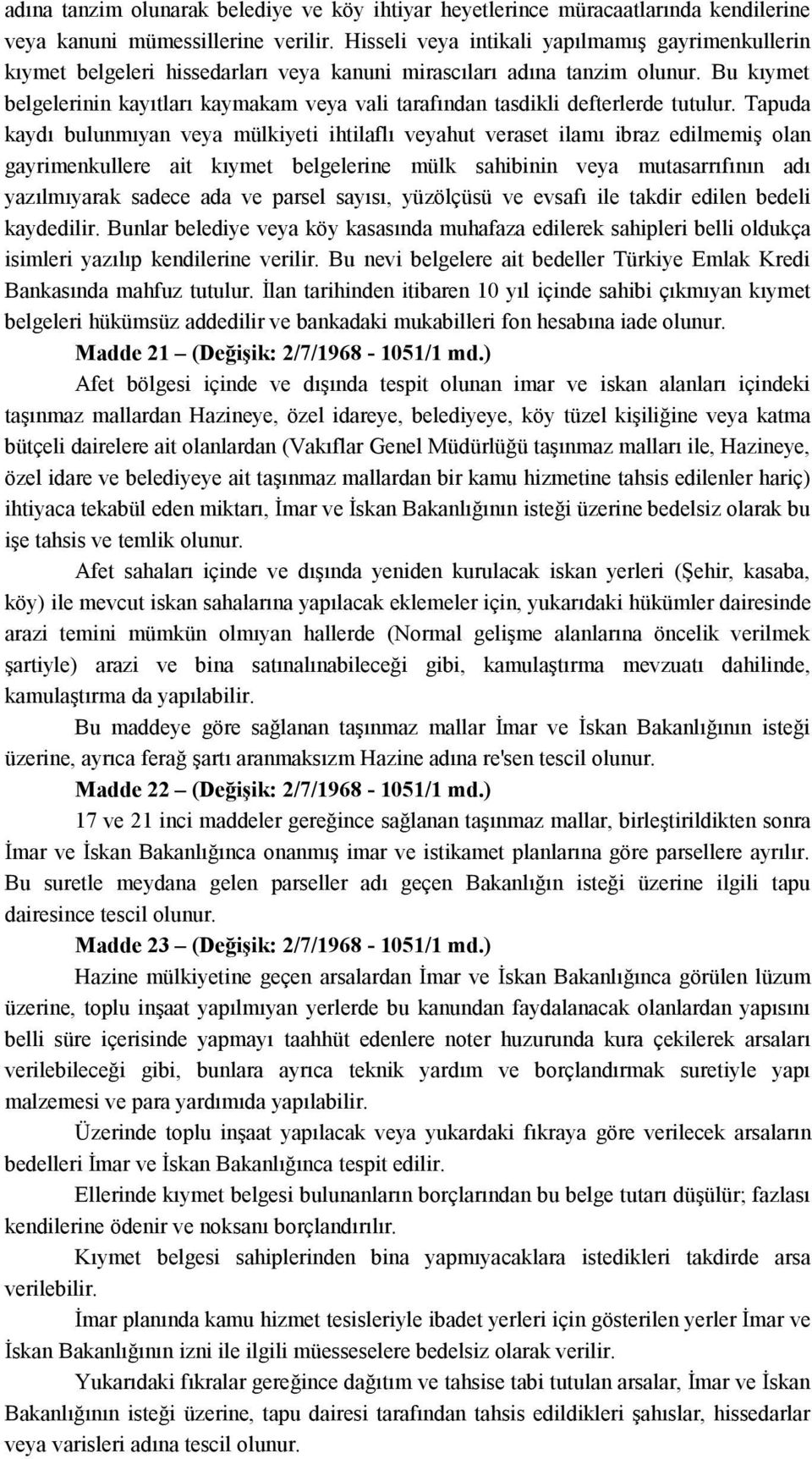 Bu kıymet belgelerinin kayıtları kaymakam veya vali tarafından tasdikli defterlerde tutulur.