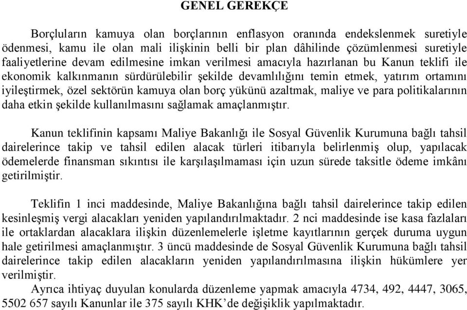 borç yükünü azaltmak, maliye ve para politikalarının daha etkin şekilde kullanılmasını sağlamak amaçlanmıştır.