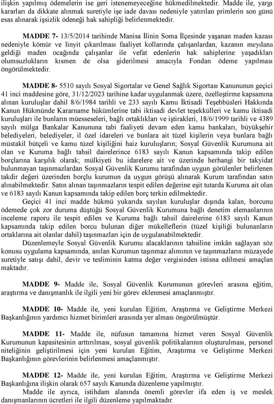 MADDE 7-13/5/2014 tarihinde Manisa İlinin Soma İlçesinde yaşanan maden kazası nedeniyle kömür ve linyit çıkarılması faaliyet kollarında çalışanlardan, kazanın meydana geldiği maden ocağında