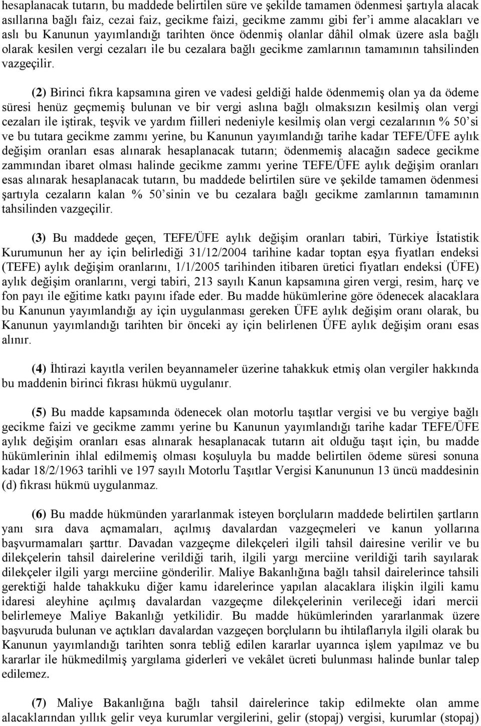 (2) Birinci fıkra kapsamına giren ve vadesi geldiği halde ödenmemiş olan ya da ödeme süresi henüz geçmemiş bulunan ve bir vergi aslına bağlı olmaksızın kesilmiş olan vergi cezaları ile iştirak,