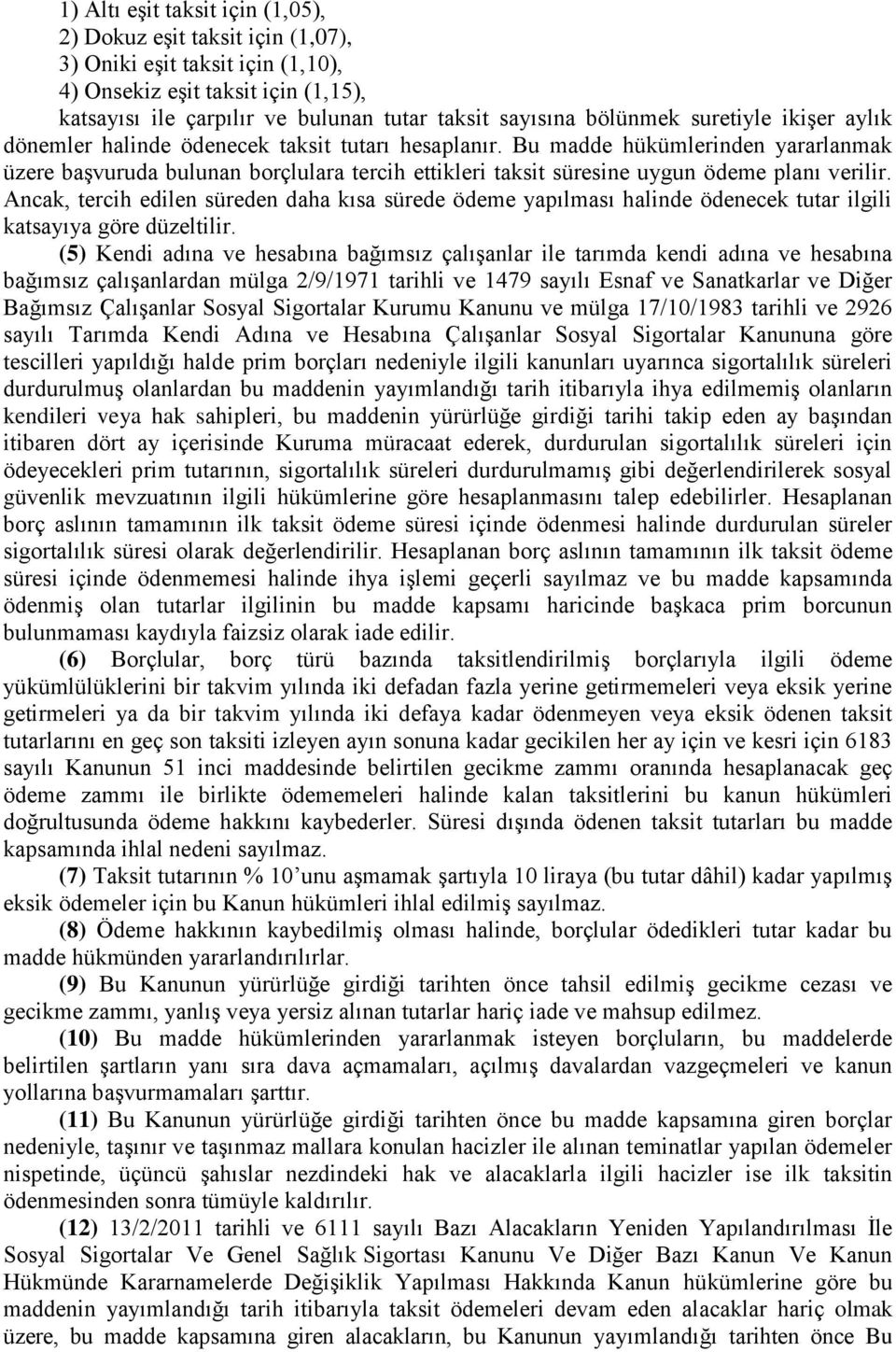 Bu madde hükümlerinden yararlanmak üzere başvuruda bulunan borçlulara tercih ettikleri taksit süresine uygun ödeme planı verilir.