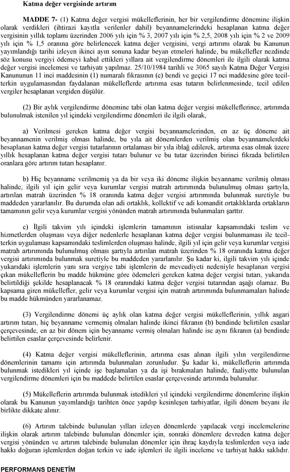 artırımı olarak bu Kanunun yayımlandığı tarihi izleyen ikinci ayın sonuna kadar beyan etmeleri halinde, bu mükellefler nezdinde söz konusu vergiyi ödemeyi kabul ettikleri yıllara ait vergilendirme