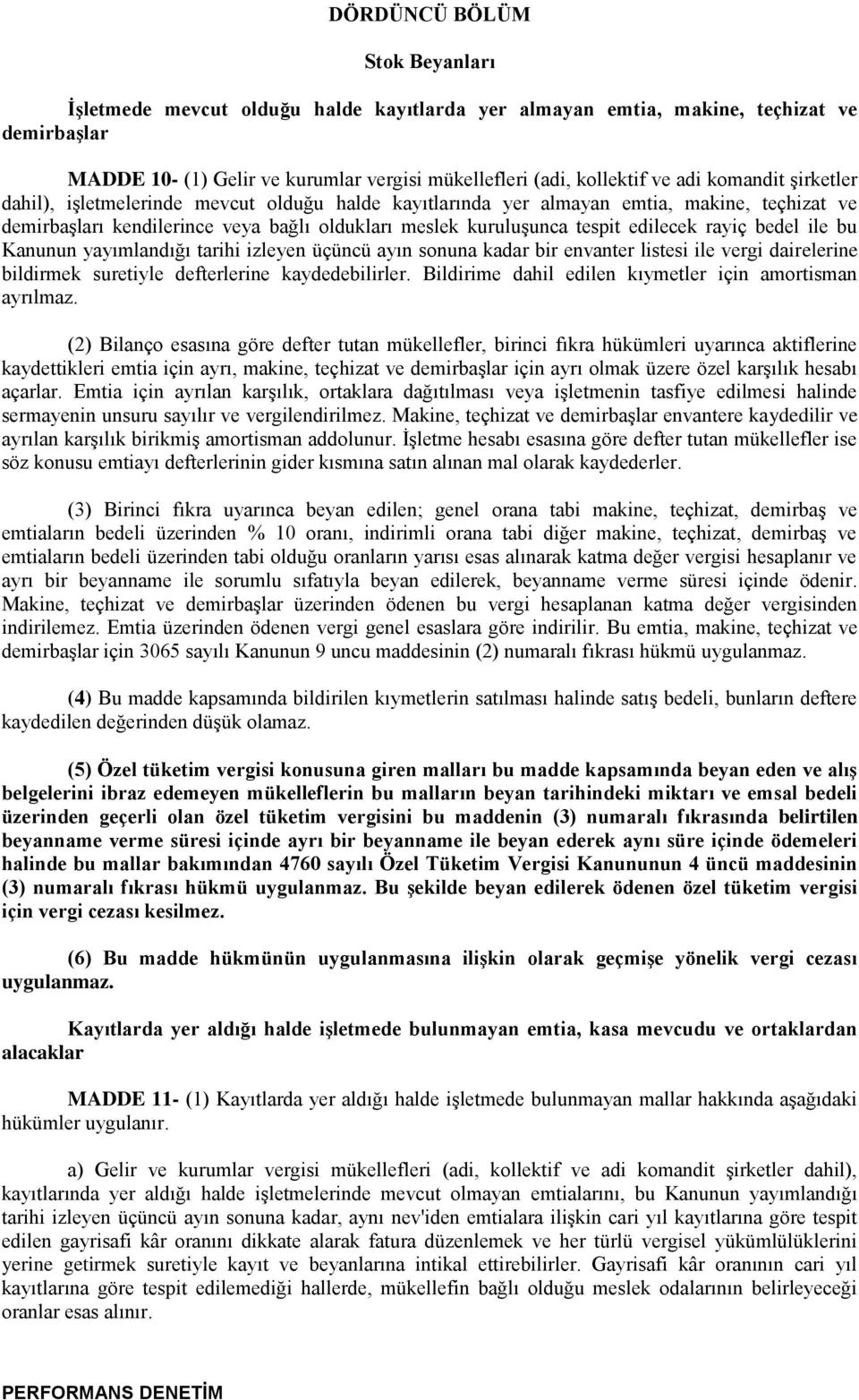 rayiç bedel ile bu Kanunun yayımlandığı tarihi izleyen üçüncü ayın sonuna kadar bir envanter listesi ile vergi dairelerine bildirmek suretiyle defterlerine kaydedebilirler.