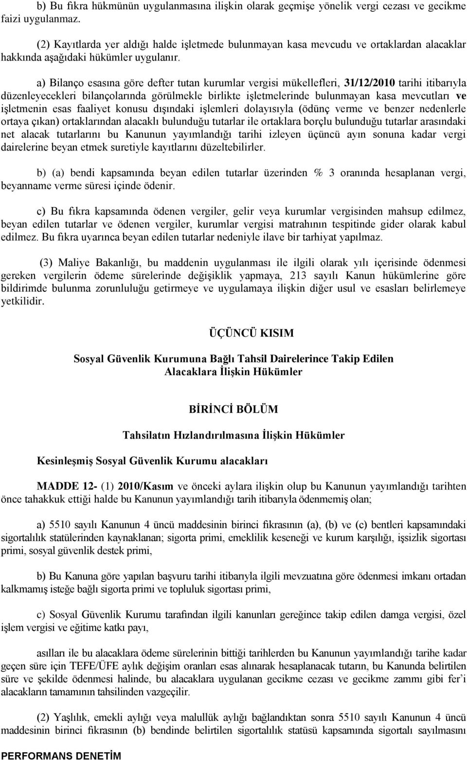 a) Bilanço esasına göre defter tutan kurumlar vergisi mükellefleri, 31/12/2010 tarihi itibarıyla düzenleyecekleri bilançolarında görülmekle birlikte iģletmelerinde bulunmayan kasa mevcutları ve