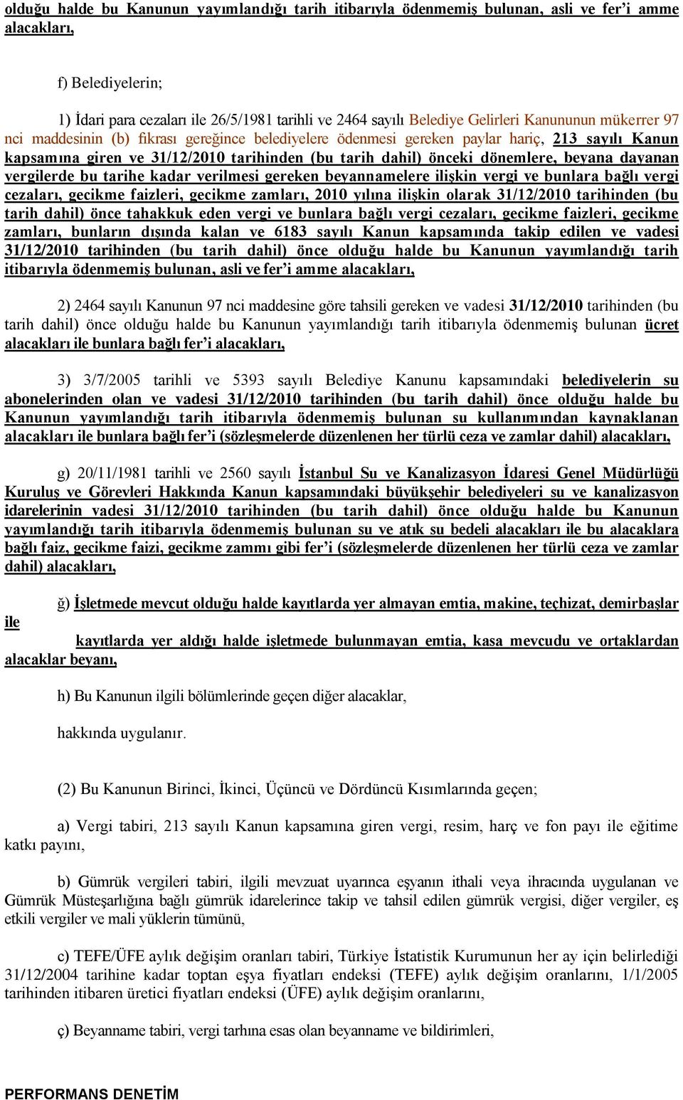 dönemlere, beyana dayanan vergilerde bu tarihe kadar verilmesi gereken beyannamelere iliģkin vergi ve bunlara bağlı vergi cezaları, gecikme faizleri, gecikme zamları, 2010 yılına iliģkin olarak