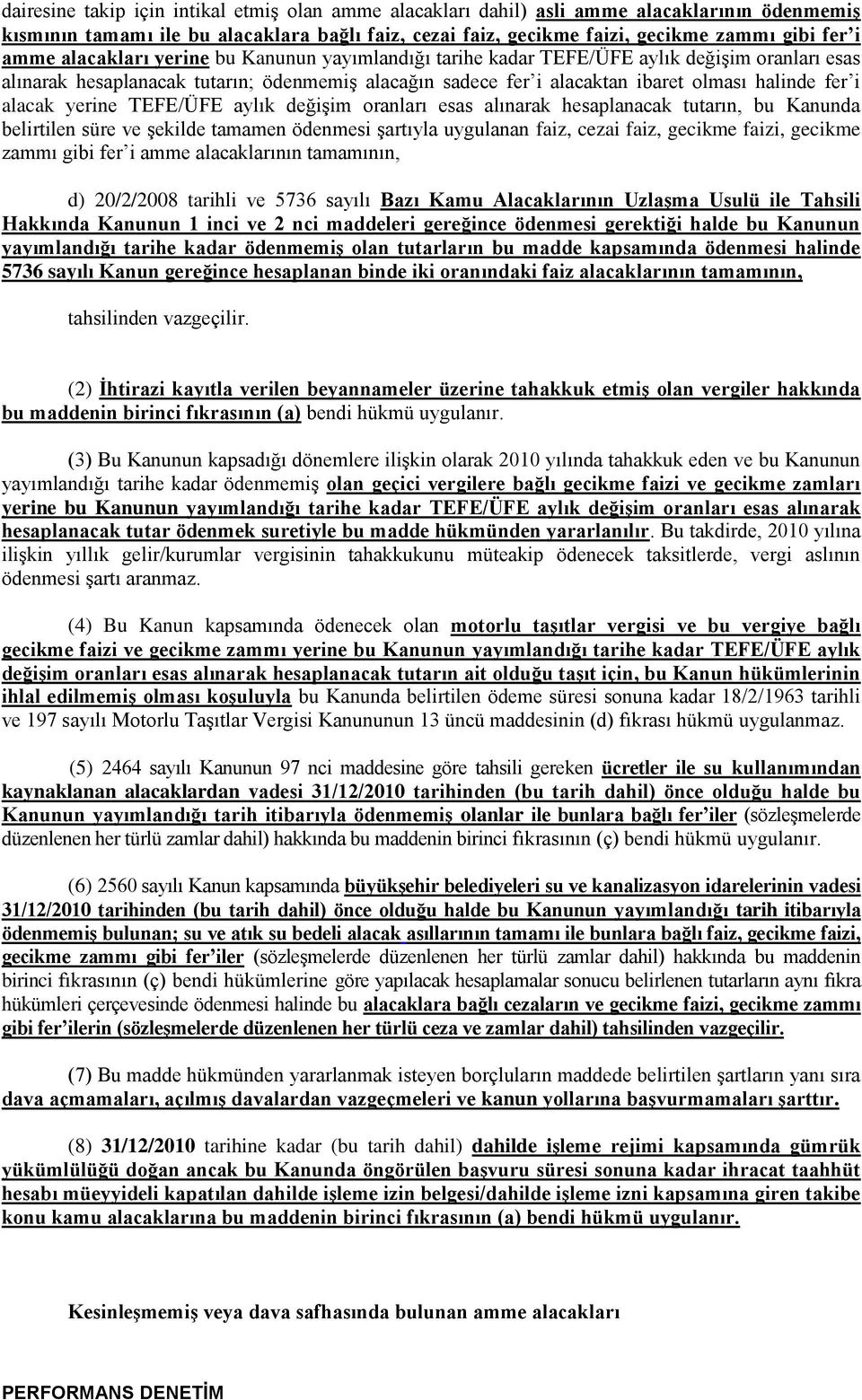 yerine TEFE/ÜFE aylık değiģim oranları esas alınarak hesaplanacak tutarın, bu Kanunda belirtilen süre ve Ģekilde tamamen ödenmesi Ģartıyla uygulanan faiz, cezai faiz, gecikme faizi, gecikme zammı