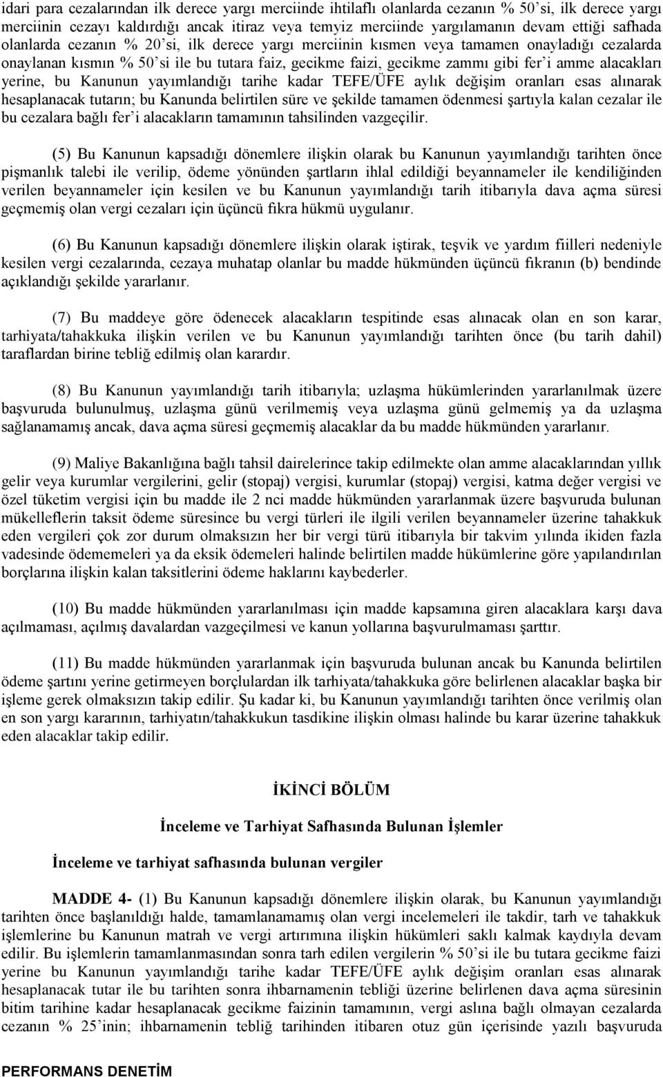 alacakları yerine, bu Kanunun yayımlandığı tarihe kadar TEFE/ÜFE aylık değiģim oranları esas alınarak hesaplanacak tutarın; bu Kanunda belirtilen süre ve Ģekilde tamamen ödenmesi Ģartıyla kalan