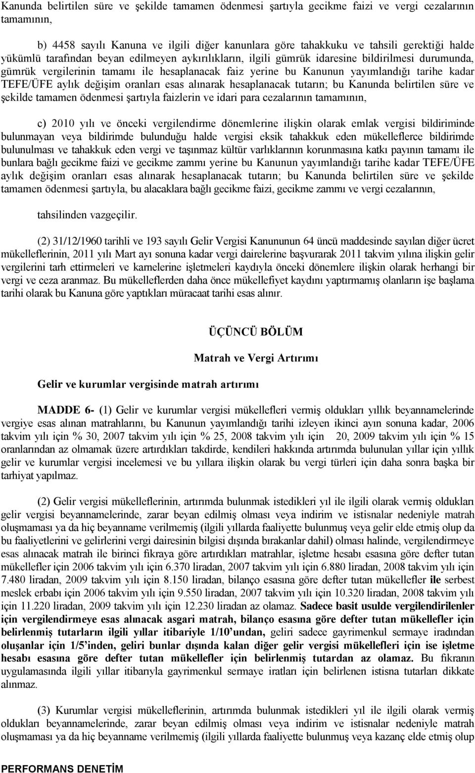 TEFE/ÜFE aylık değiģim oranları esas alınarak hesaplanacak tutarın; bu Kanunda belirtilen süre ve Ģekilde tamamen ödenmesi Ģartıyla faizlerin ve idari para cezalarının tamamının, c) 2010 yılı ve