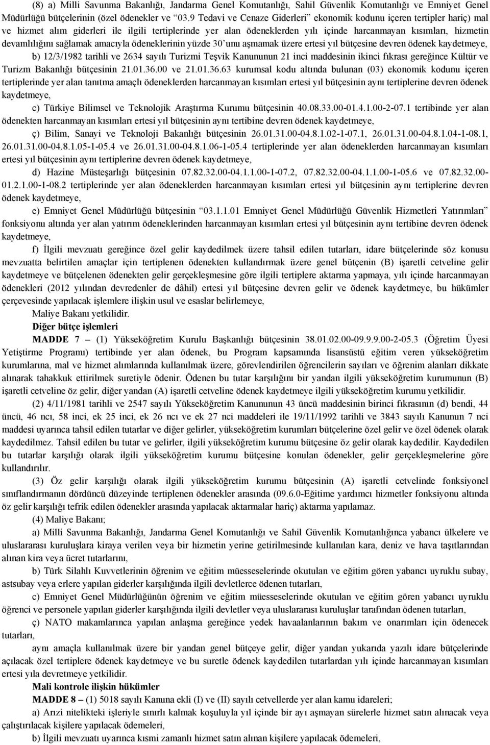 devamlılığını sağlamak amacıyla ödeneklerinin yüzde 30 unu aşmamak üzere ertesi yıl bütçesine devren ödenek kaydetmeye, b) 12/3/1982 tarihli ve 2634 sayılı Turizmi Teşvik Kanununun 21 inci maddesinin