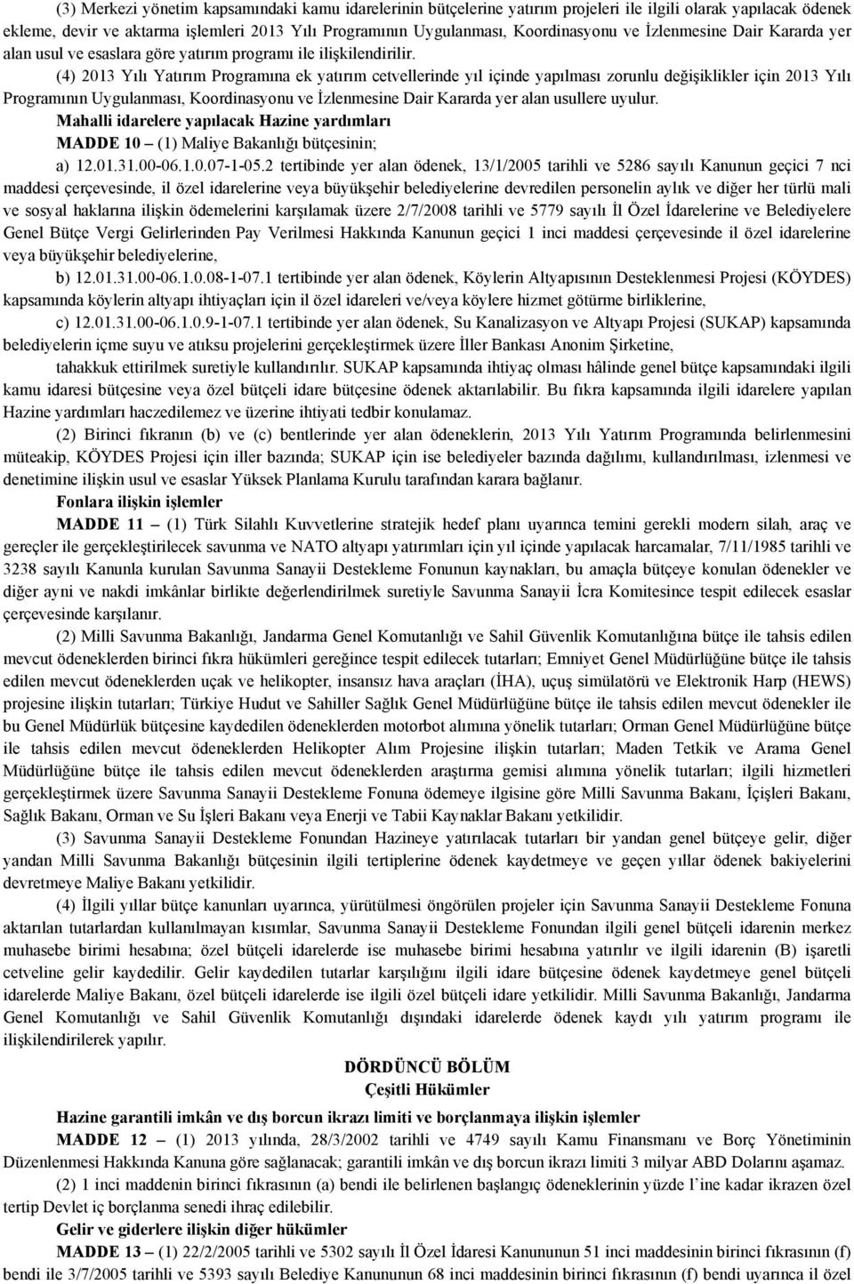 (4) 2013 Yılı Yatırım Programına ek yatırım cetvellerinde yıl içinde yapılması zorunlu değişiklikler için 2013 Yılı Programının Uygulanması, Koordinasyonu ve İzlenmesine Dair Kararda yer alan