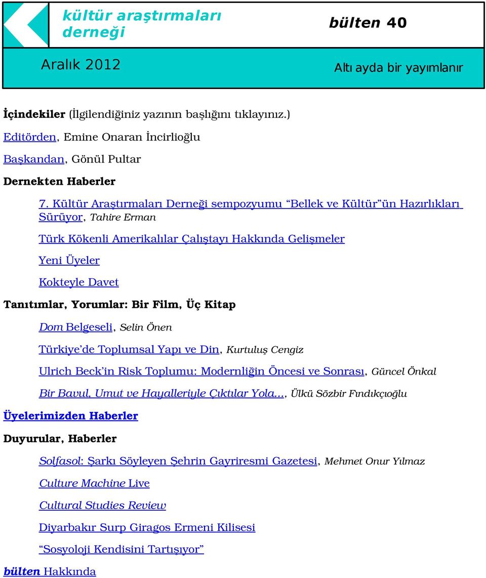 Tanıtımlar,Yorumlar:BirFilm,ÜçKitap DomBelgeseli,SelinÖnen Türkiye detoplumsalyapıvedin,kurtuluşcengiz UlrichBeck inrisktoplumu:modernliğinöncesivesonrası,güncelönkal