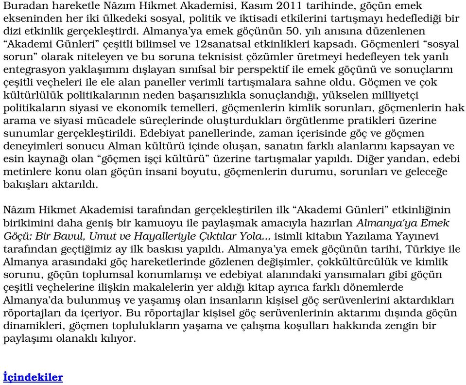 göçmenleri sosyal sorun olarakniteleyenvebusorunateknisistçözümlerüretmeyihedefleyentekyanlı entegrasyonyaklaşımınıdışlayansınıfsalbirperspektifileemekgöçünüvesonuçlarını