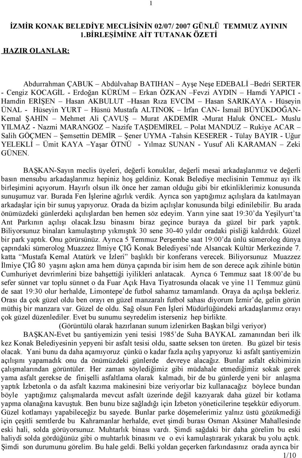 Hasan AKBULUT Hasan Rıza EVCİM Hasan SARIKAYA - Hüseyin ÜNAL - Hüseyin YURT Hüsnü Mustafa ALTINOK İrfan CAN- İsmail BÜYÜKDOĞAN- Kemal ŞAHİN Mehmet Ali ÇAVUŞ Murat AKDEMİR -Murat Haluk ÖNCEL- Muslu