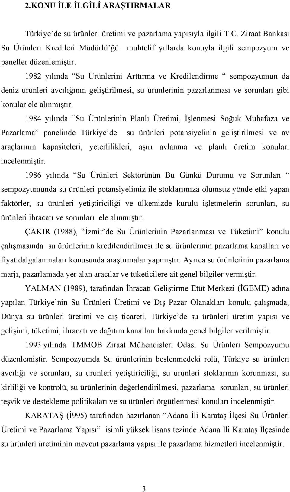 1982 yılında Su Ürünlerini Arttırma ve Kredilendirme sempozyumun da deniz ürünleri avcılığının geliştirilmesi, su ürünlerinin pazarlanması ve sorunları gibi konular ele alınmıştır.