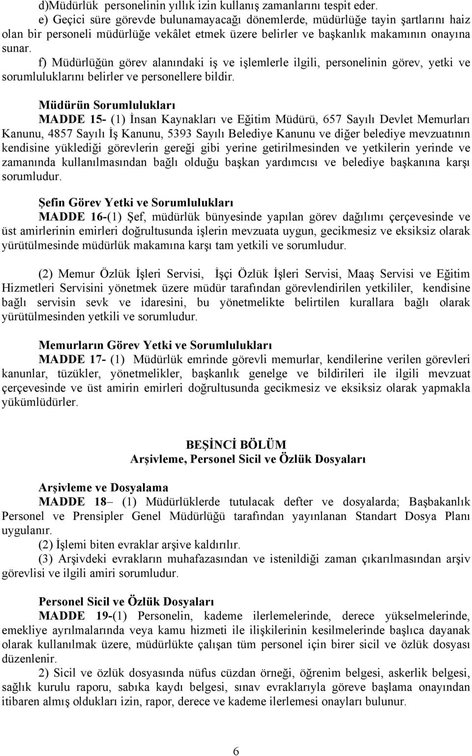 f) Müdürlüğün görev alanındaki iş ve işlemlerle ilgili, personelinin görev, yetki ve sorumluluklarını belirler ve personellere bildir.