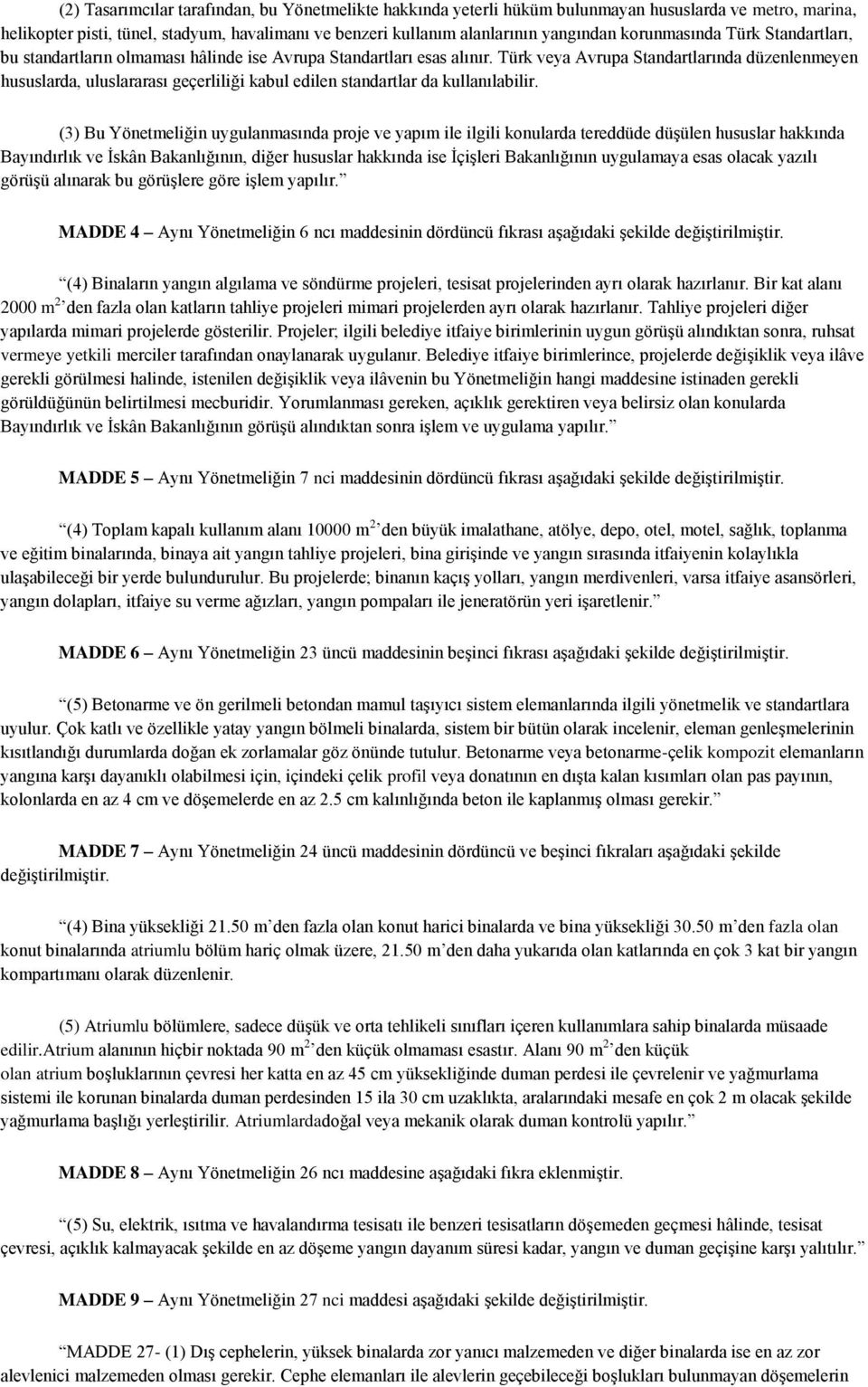 Türk veya Avrupa Standartlarında düzenlenmeyen hususlarda, uluslararası geçerliliği kabul edilen standartlar da kullanılabilir.