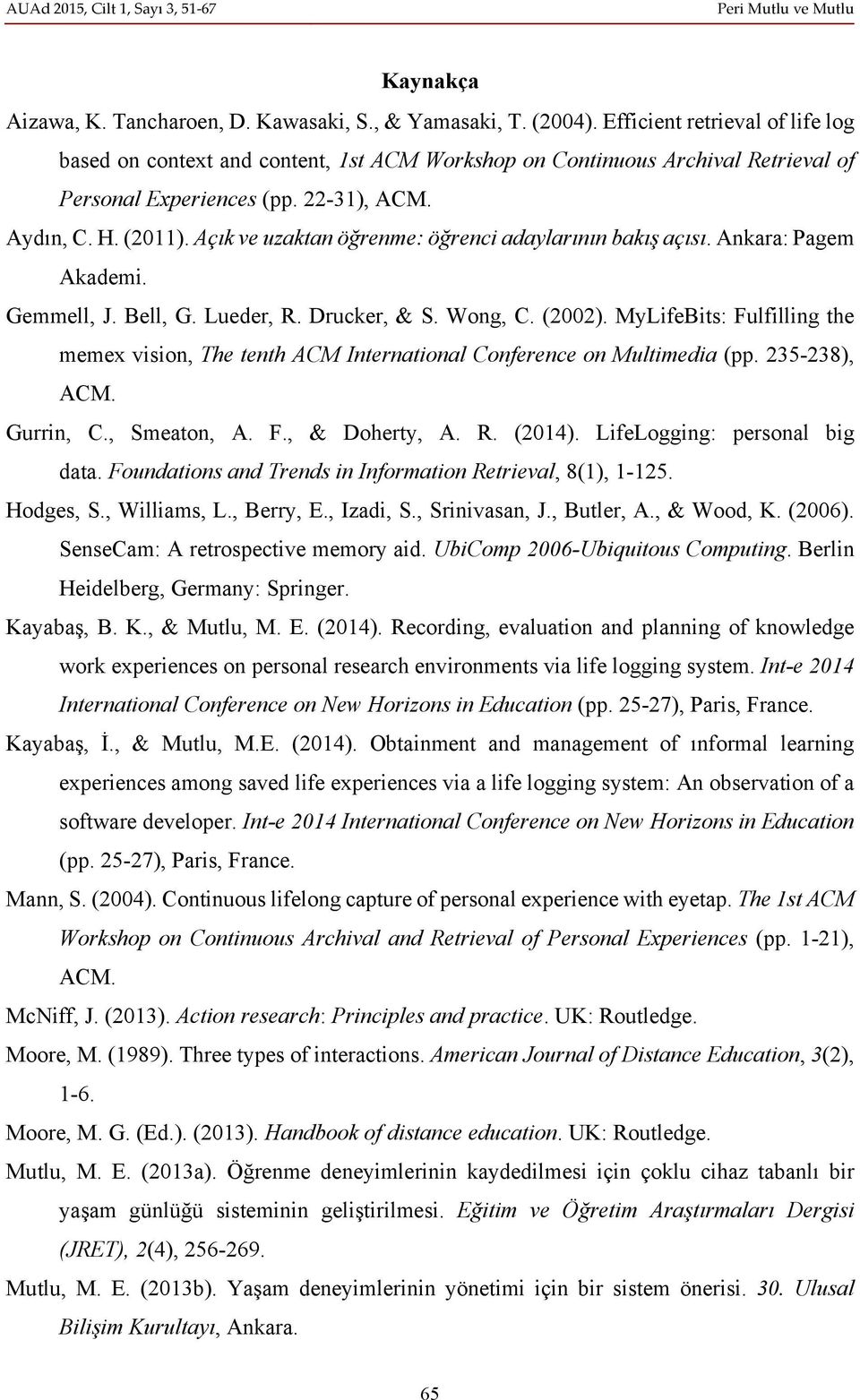 Açık ve uzaktan öğrenme: öğrenci adaylarının bakış açısı. Ankara: Pagem Akademi. Gemmell, J. Bell, G. Lueder, R. Drucker, & S. Wong, C. (2002).