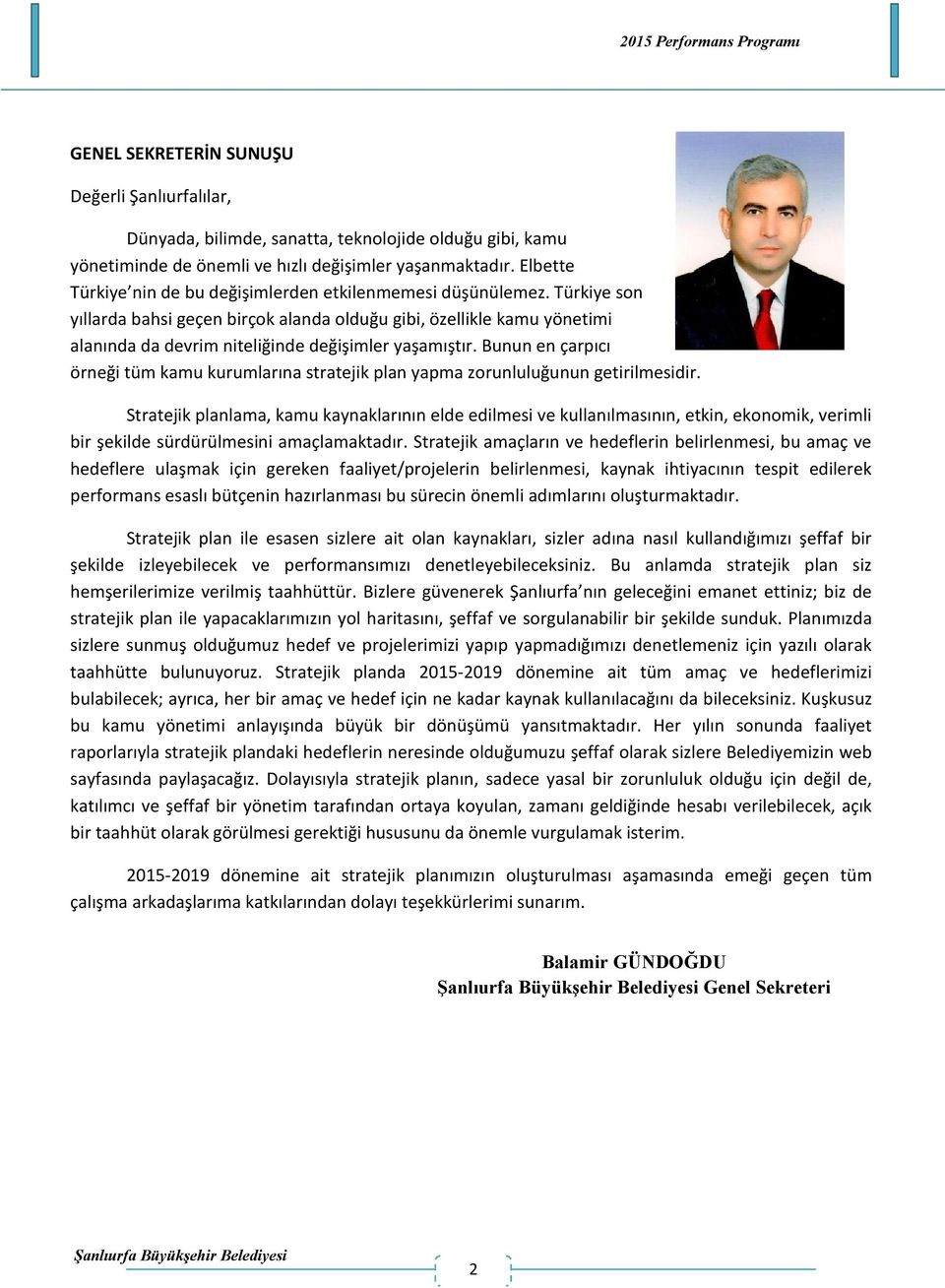 Türkiye son yıllarda bahsi geçen birçok alanda olduğu gibi, özellikle kamu yönetimi alanında da devrim niteliğinde değişimler yaşamıştır.