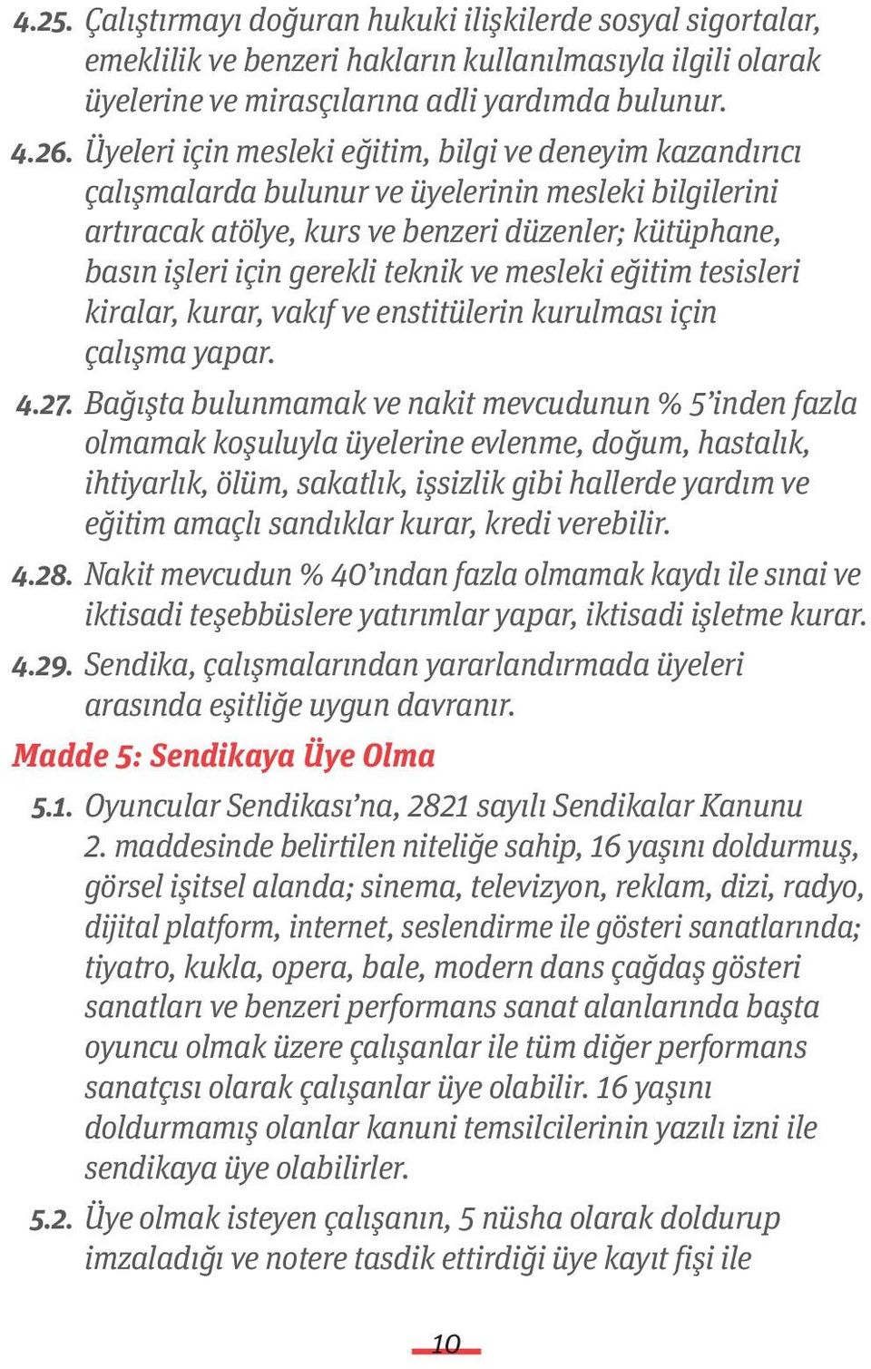 teknik ve mesleki eğitim tesisleri kiralar, kurar, vakıf ve enstitülerin kurulması için çalışma yapar. 4.27.