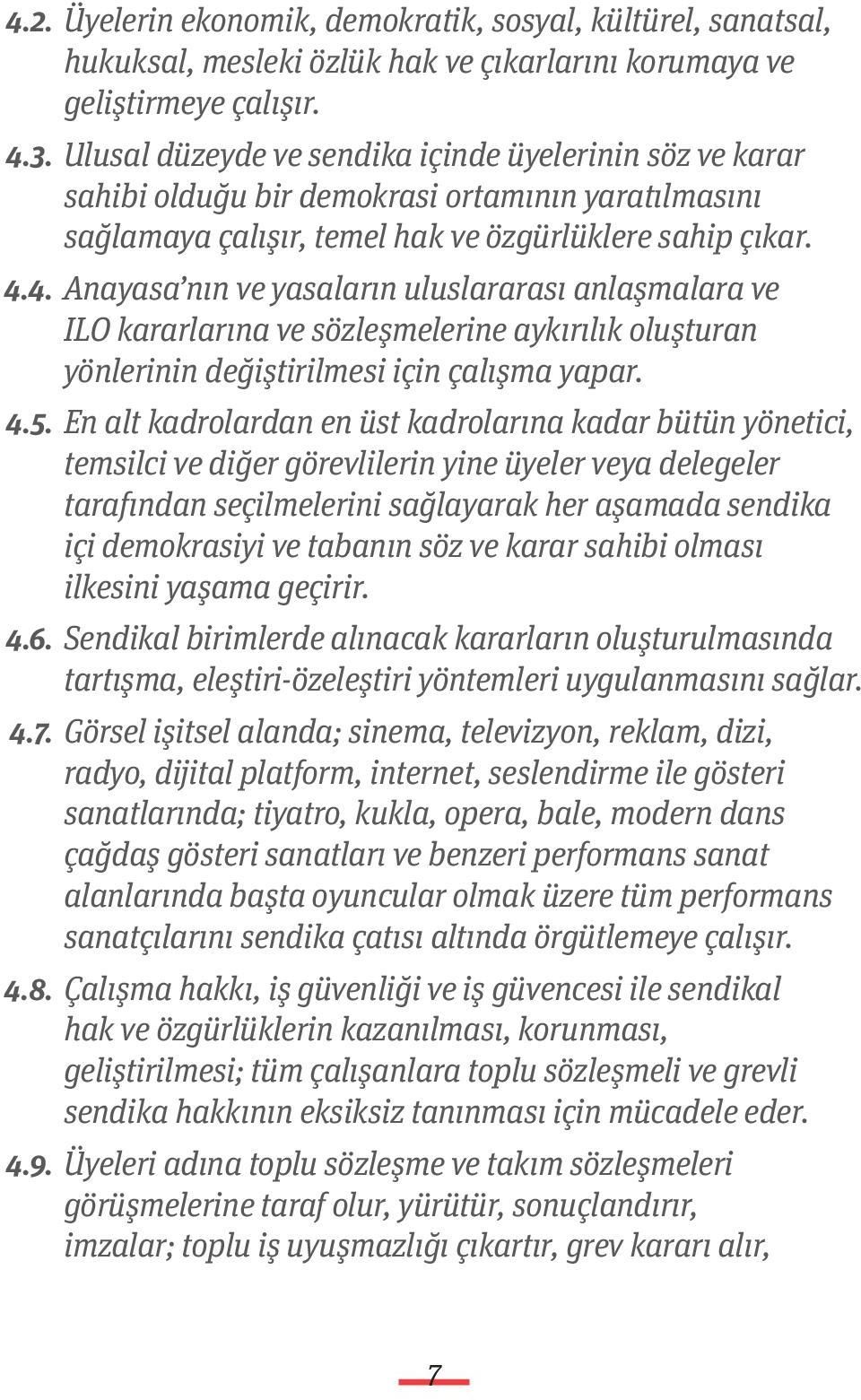 4. Anayasa nın ve yasaların uluslararası anlaşmalara ve ILO kararlarına ve sözleşmelerine aykırılık oluşturan yönlerinin değiştirilmesi için çalışma yapar. 4.5.