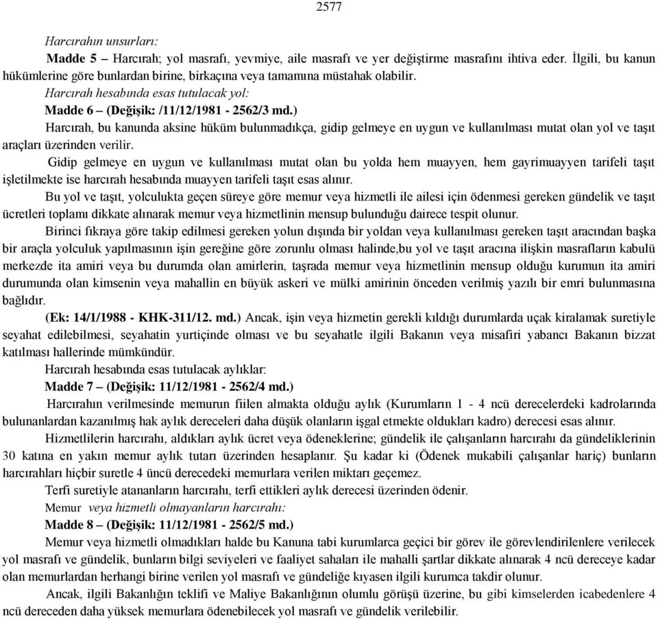 ) Harcırah, bu kanunda aksine hüküm bulunmadıkça, gidip gelmeye en uygun ve kullanılması mutat olan yol ve taşıt araçları üzerinden verilir.