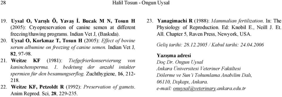 bedetung der anzahl intakter spermien für den besamungserflog. Zuchthygiene, 16, 212-218. 22. Weitze KF, Petzoldt R (1992): Preservation of gamets. Anim Reprod. Sci, 28, 229-235. 23.