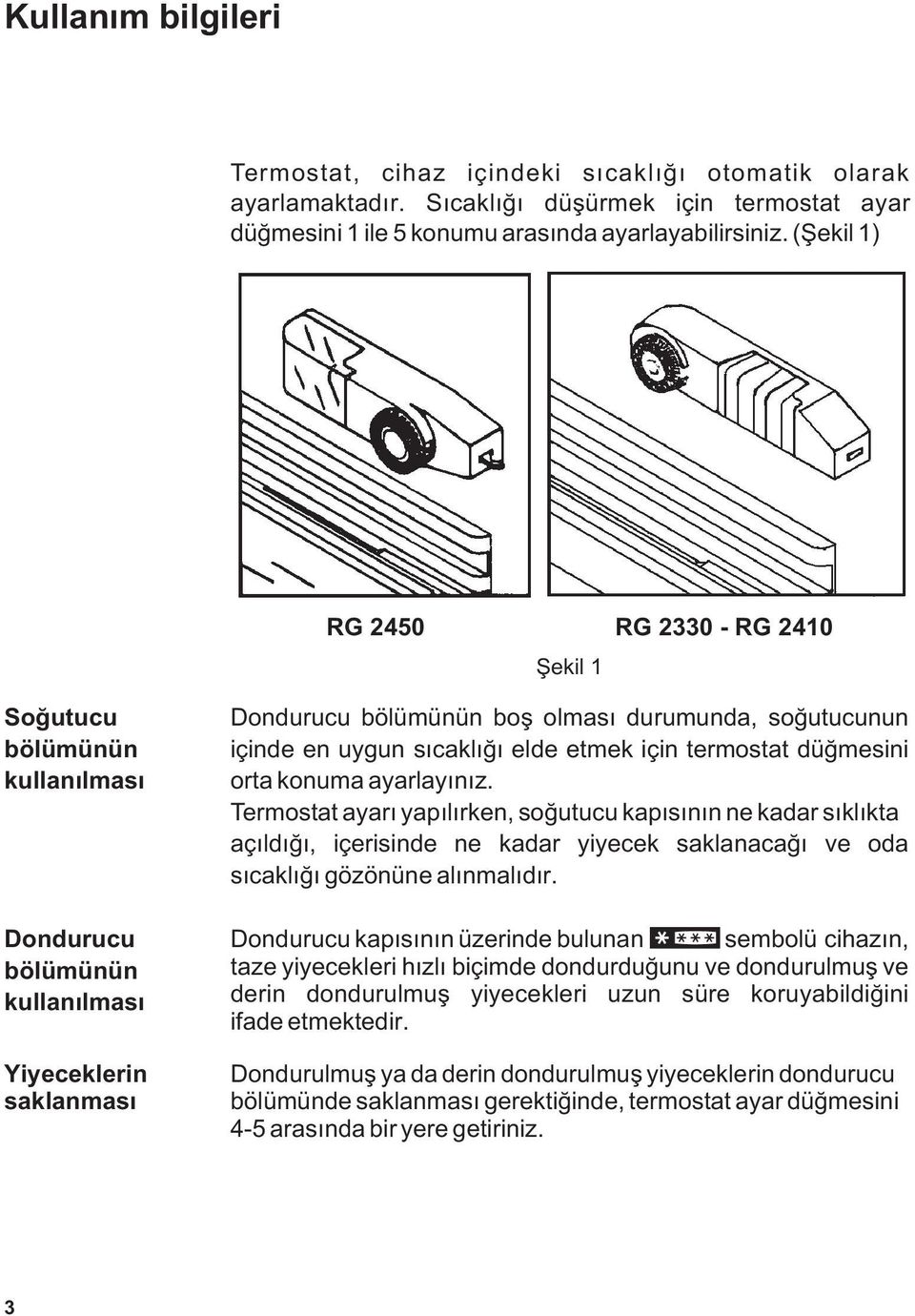 uygun sýcaklýðý elde etmek için termostat düðmesini orta konuma ayarlayýnýz.