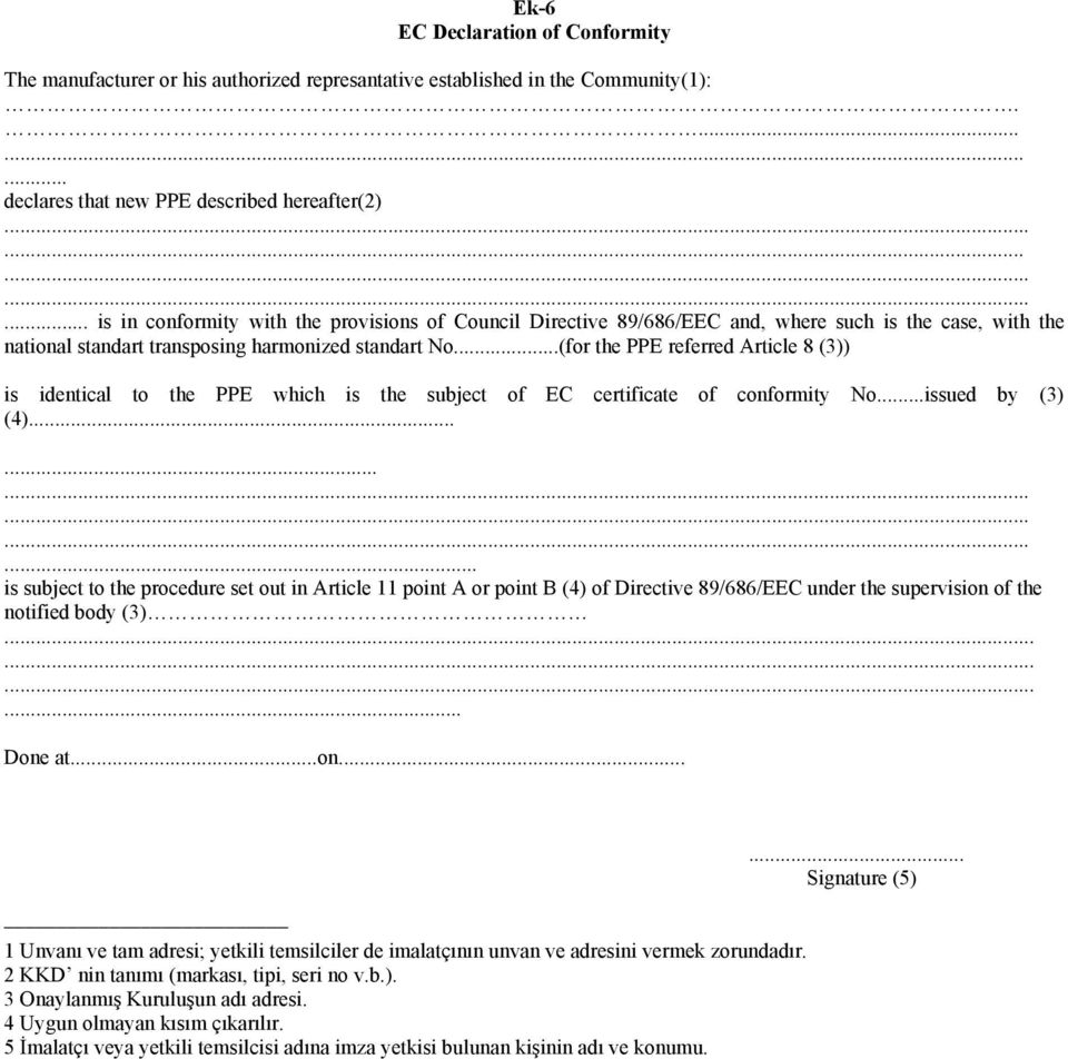 ..(for the PPE referred Article 8 (3)) is identical to the PPE which is the subject of EC certificate of conformity No...issued by (3) (4).