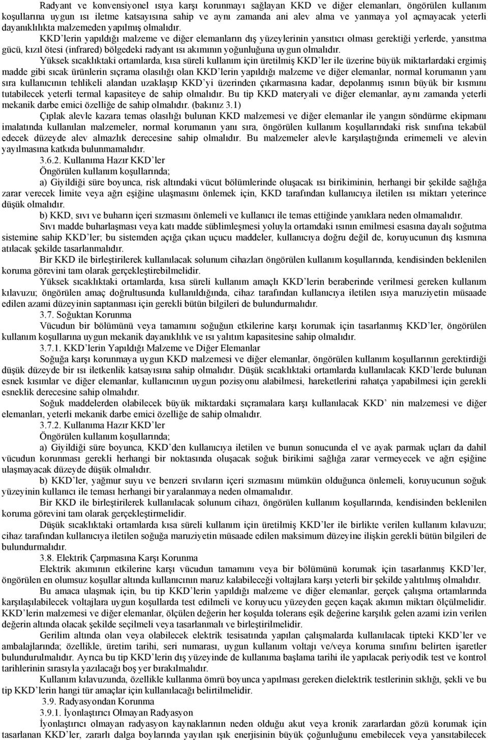 KKD lerin yapıldığı malzeme ve diğer elemanların dış yüzeylerinin yansıtıcı olması gerektiği yerlerde, yansıtma gücü, kızıl ötesi (infrared) bölgedeki radyant ısı akımının yoğunluğuna uygun olmalıdır.