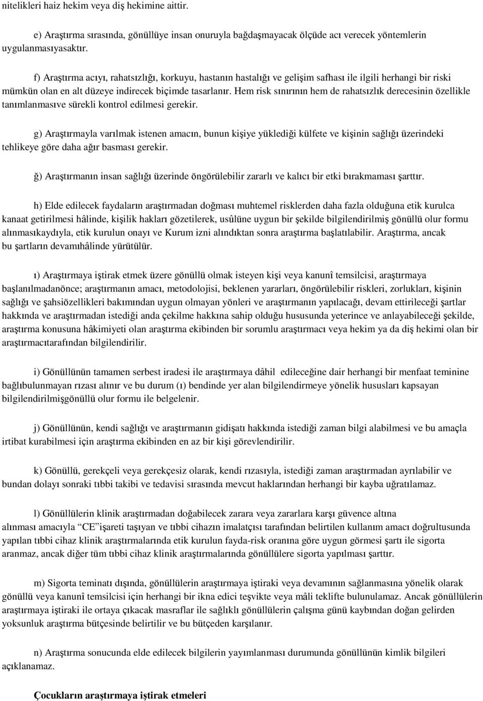 Hem risk sınırının hem de rahatsızlık derecesinin özellikle tanımlanmasıve sürekli kontrol edilmesi gerekir.