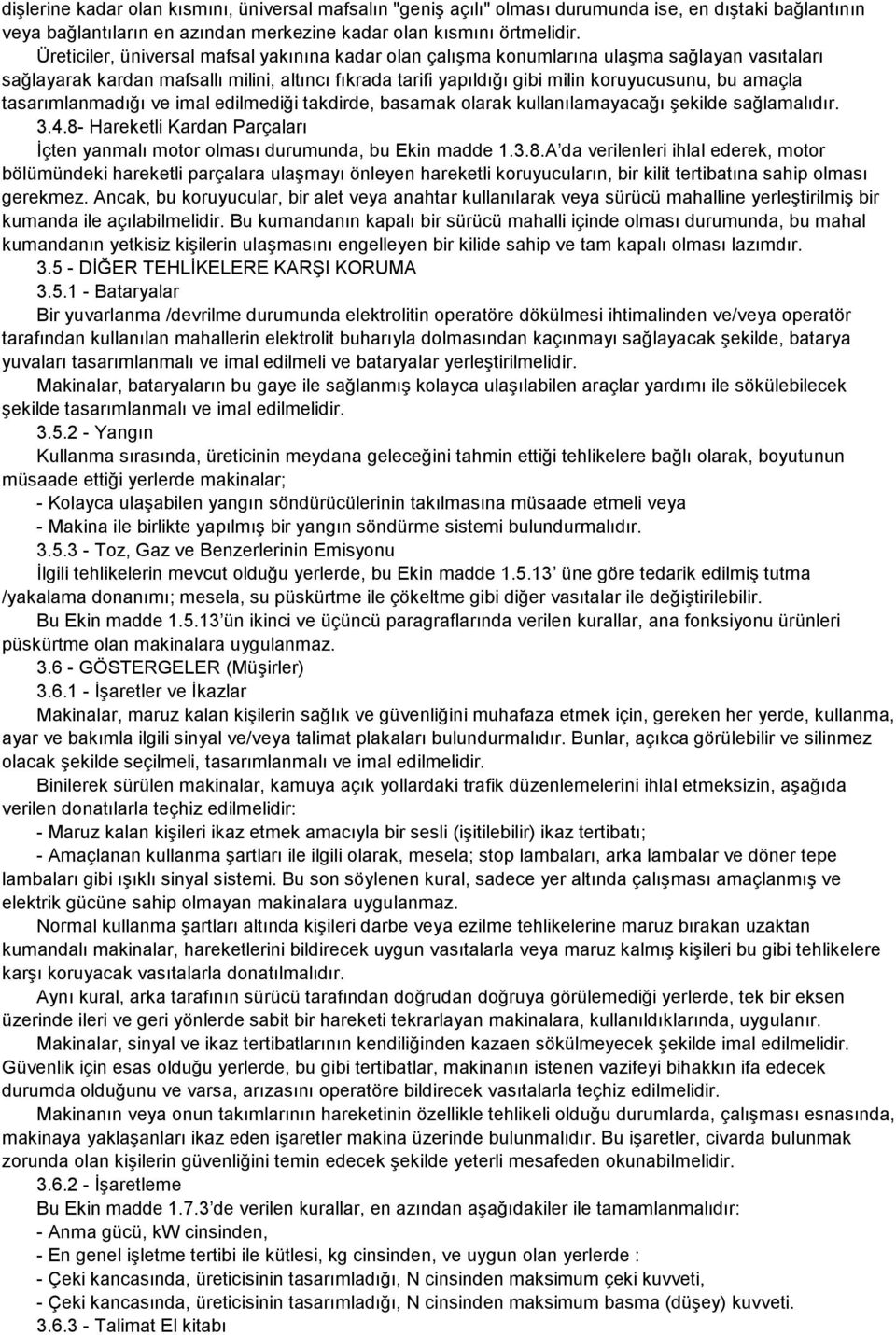 tasarımlanmadığı ve imal edilmediği takdirde, basamak olarak kullanılamayacağı şekilde sağlamalıdır. 3.4.8-