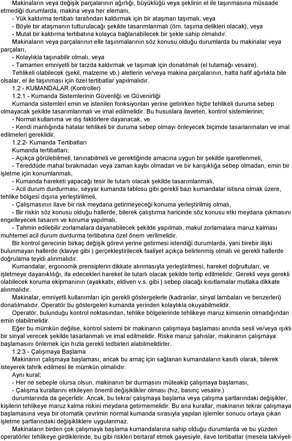 taşıma delikleri olacak), veya - Mutat bir kaldırma tertibatına kolayca bağlanabilecek bir şekle sahip olmalıdır.