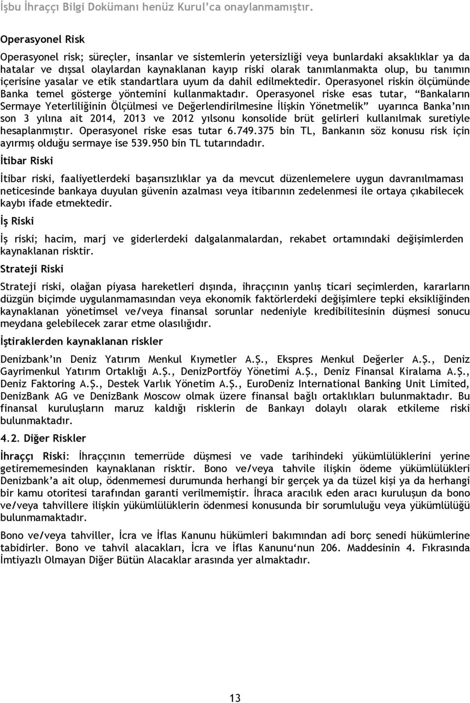 Operasyonel riske esas tutar, Bankaların Sermaye Yeterliliğinin Ölçülmesi ve Değerlendirilmesine İlişkin Yönetmelik uyarınca Banka nın son 3 yılına ait 2014, 2013 ve 2012 yılsonu konsolide brüt