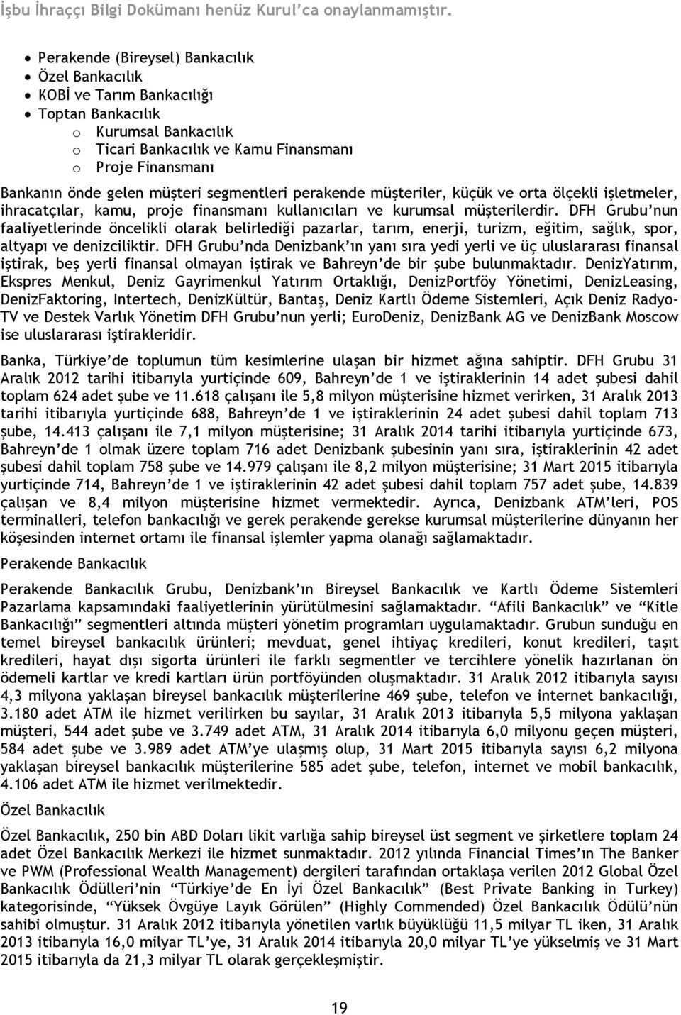 DFH Grubu nun faaliyetlerinde öncelikli olarak belirlediği pazarlar, tarım, enerji, turizm, eğitim, sağlık, spor, altyapı ve denizciliktir.