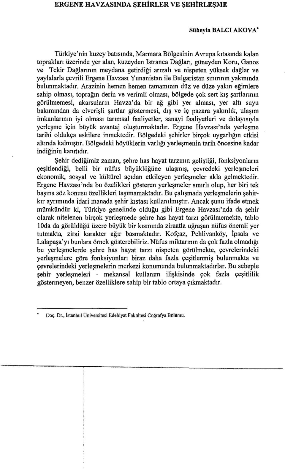 Arazinin hemen hemen tamammm diiz ve diize yakm egimlere sahip olmasl, topragm derin ve verimli olmasl, bolgede yok sert kl~ ~artlanmn goriilmemesi, akarsulann Havza'da bir ag gibi yer almasl, yer