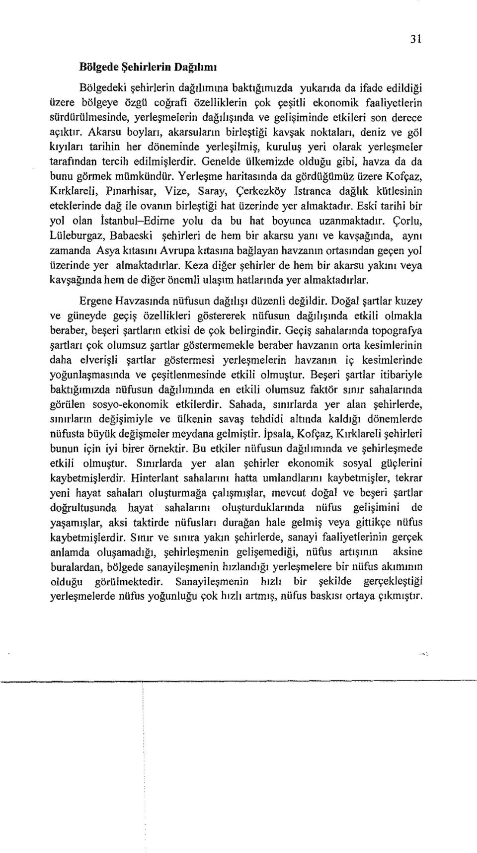 Akarsu boylan, akarsulann birie~tigi kav~ak noktalan, deniz ve gol klyllan tarihin her doneminde yerie~ilmi~, kurulu~ yeri olarak yerle~meler tarafmdan tercih edilmi~lerdir.