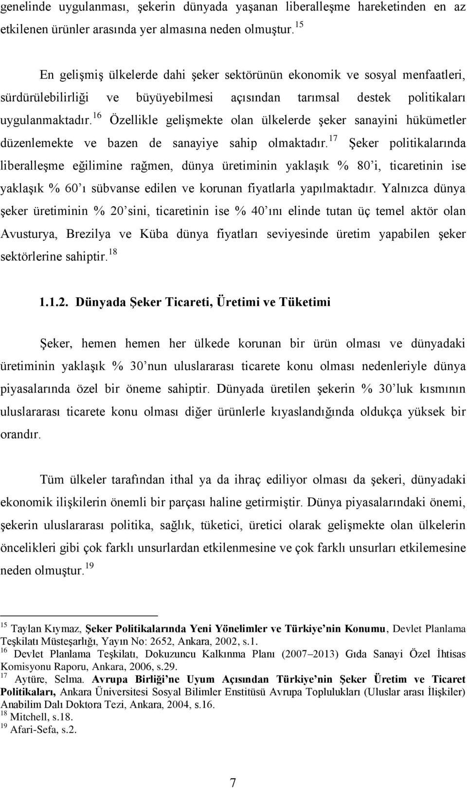 16 Özellikle geliģmekte olan ülkelerde Ģeker sanayini hükümetler düzenlemekte ve bazen de sanayiye sahip olmaktadır.