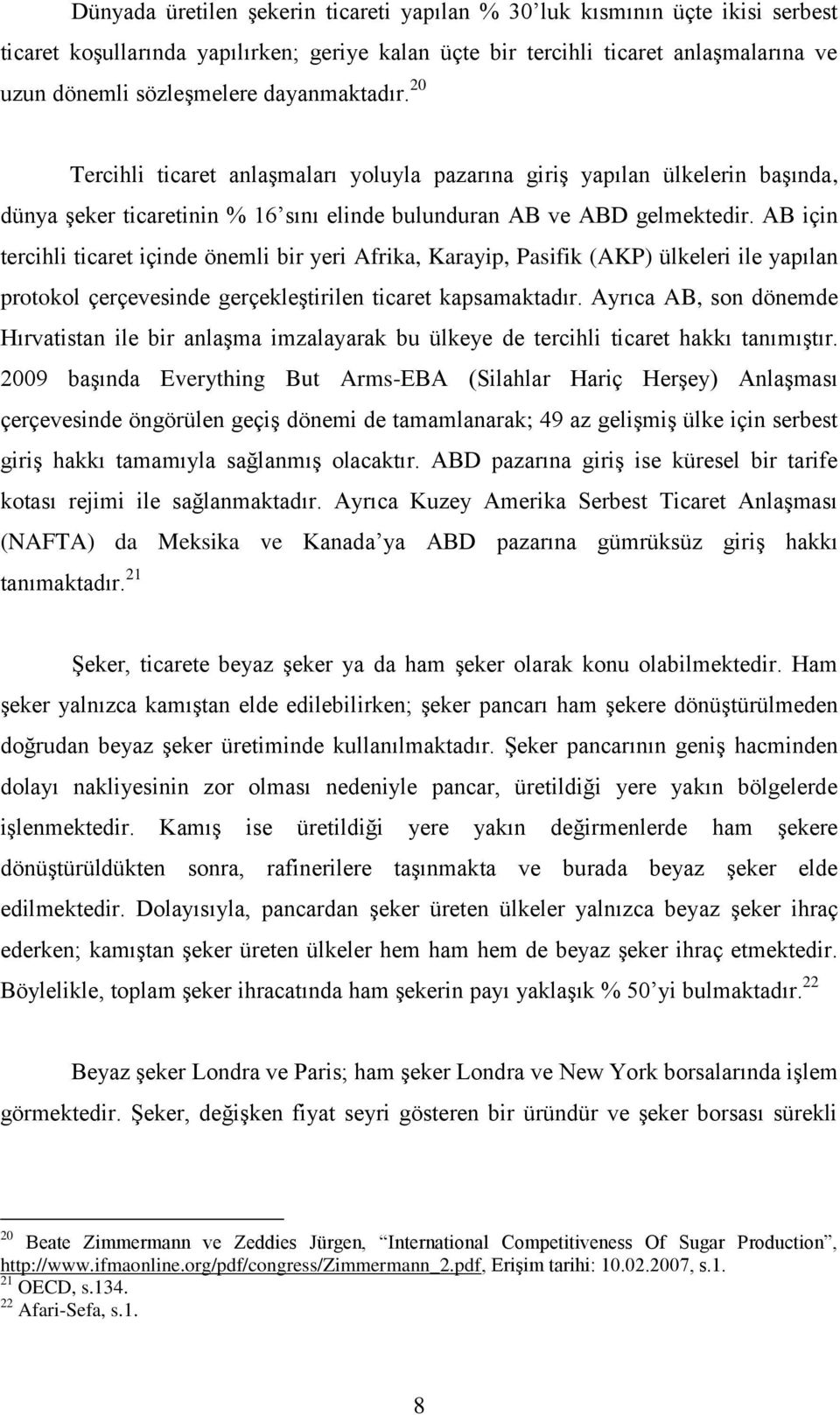 AB için tercihli ticaret içinde önemli bir yeri Afrika, Karayip, Pasifik (AKP) ülkeleri ile yapılan protokol çerçevesinde gerçekleģtirilen ticaret kapsamaktadır.