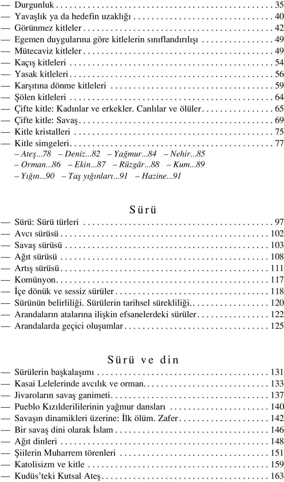 ................................... 59 fiölen kitleleri............................................. 64 Çifte kitle: Kad nlar ve erkekler. Canl lar ve ölüler................ 65 Çifte kitle: Savafl.